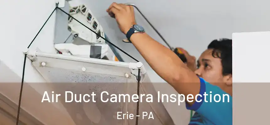  Air Duct Camera Inspection Erie - PA