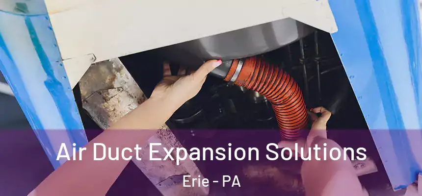  Air Duct Expansion Solutions Erie - PA