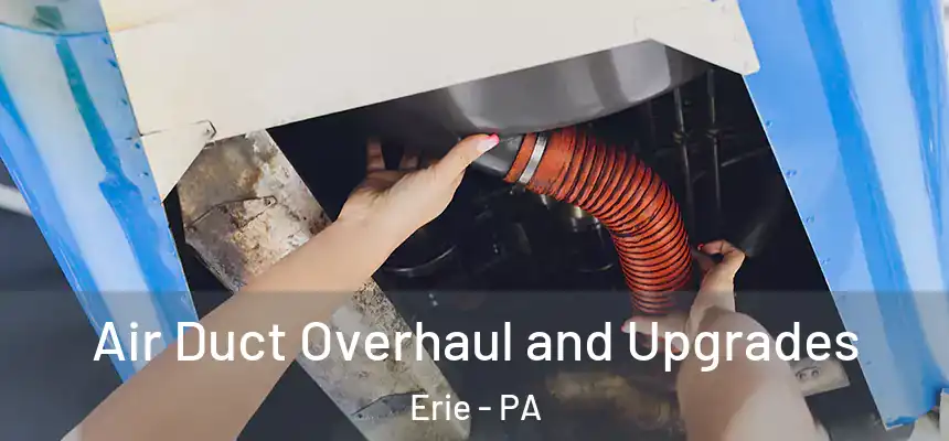  Air Duct Overhaul and Upgrades Erie - PA