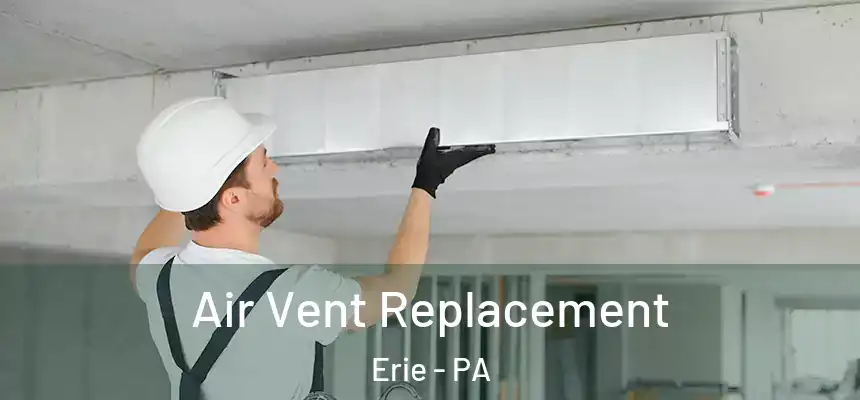  Air Vent Replacement Erie - PA