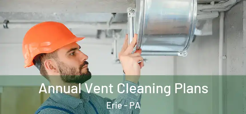 Annual Vent Cleaning Plans Erie - PA