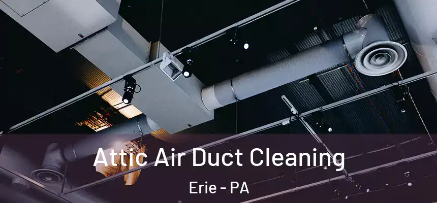 Attic Air Duct Cleaning Erie - PA