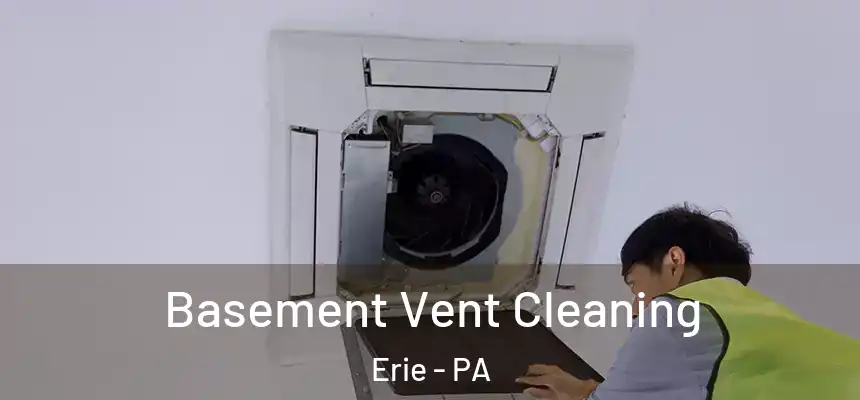 Basement Vent Cleaning Erie - PA