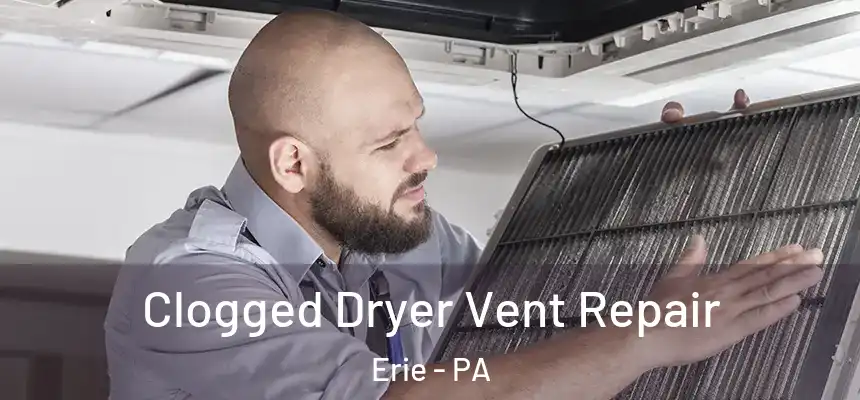  Clogged Dryer Vent Repair Erie - PA