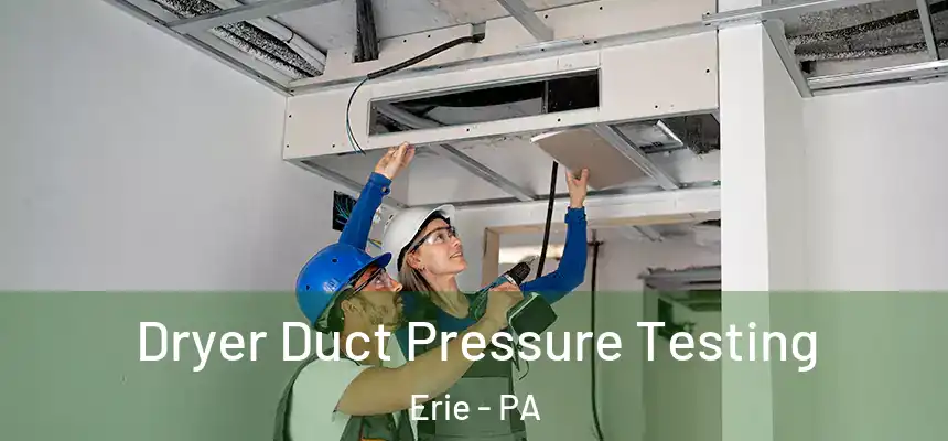 Dryer Duct Pressure Testing Erie - PA