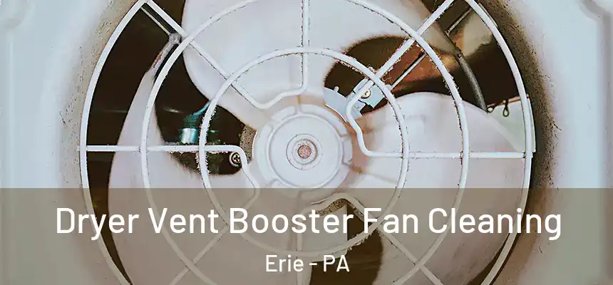  Dryer Vent Booster Fan Cleaning Erie - PA