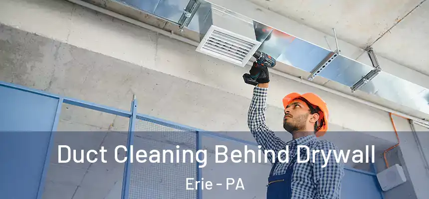  Duct Cleaning Behind Drywall Erie - PA