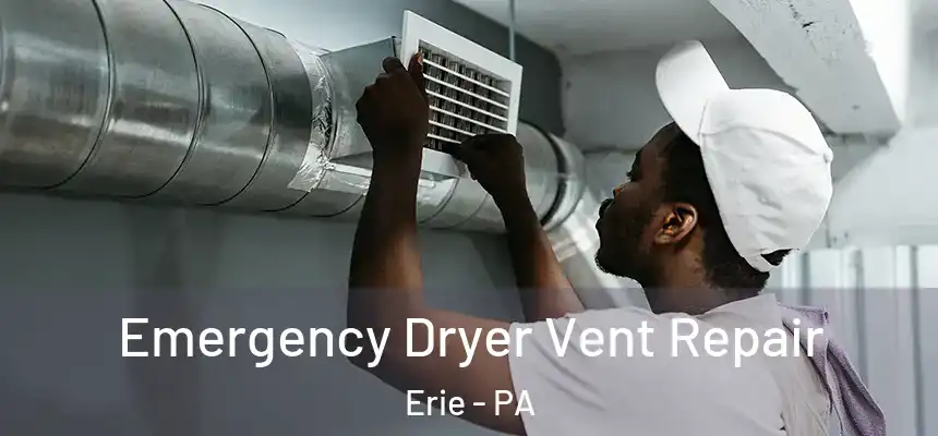  Emergency Dryer Vent Repair Erie - PA