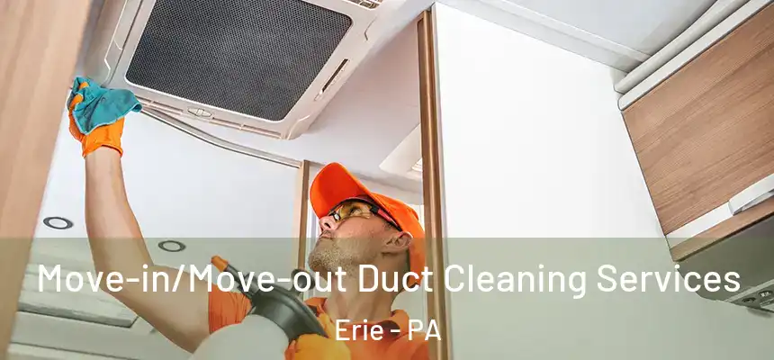 Move-in/Move-out Duct Cleaning Services Erie - PA