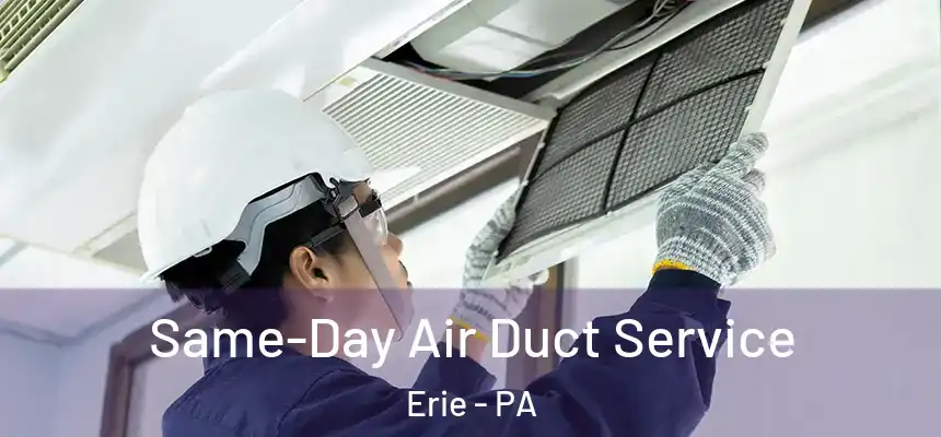  Same-Day Air Duct Service Erie - PA