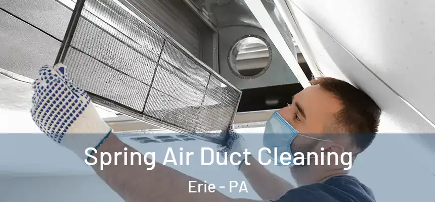 Spring Air Duct Cleaning Erie - PA
