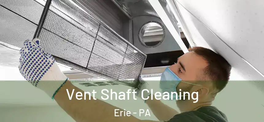  Vent Shaft Cleaning Erie - PA