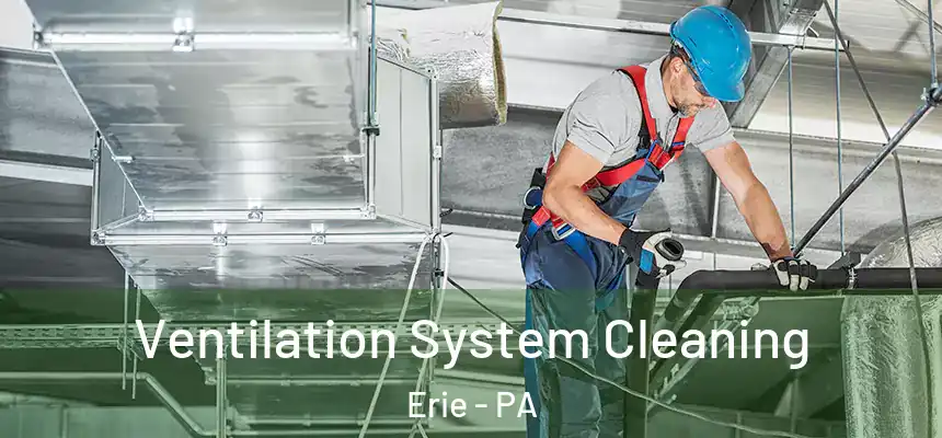 Ventilation System Cleaning Erie - PA