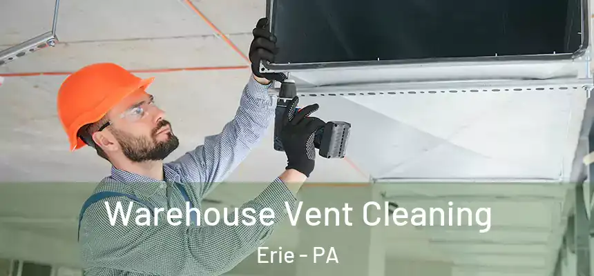 Warehouse Vent Cleaning Erie - PA
