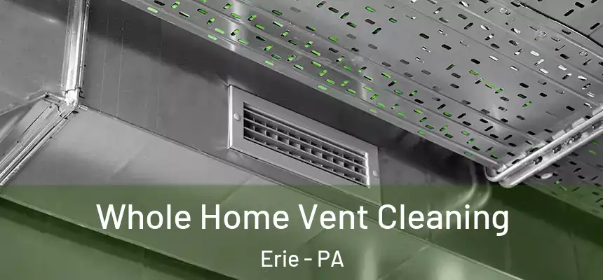  Whole Home Vent Cleaning Erie - PA